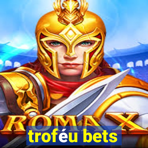 troféu bets